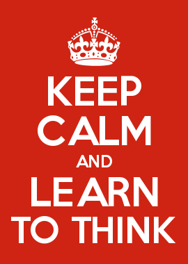 Keep calm and learn to think